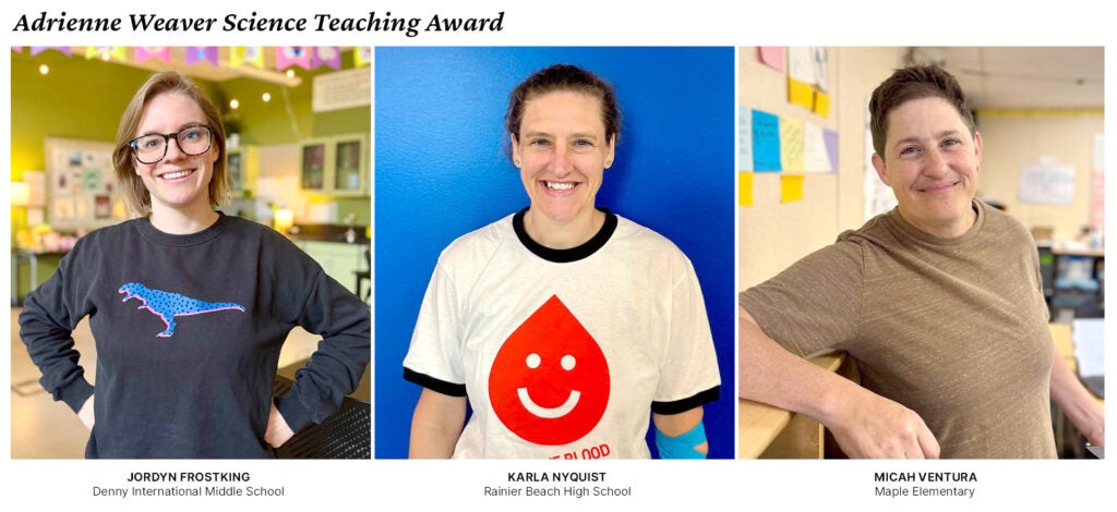 Alliance Weaver Science Award Winners:
Jordyn FrostKing – Denny International Middle School
Micah Ventura – Maple Elementary
Karla Nyquist – Rainier Beach High School