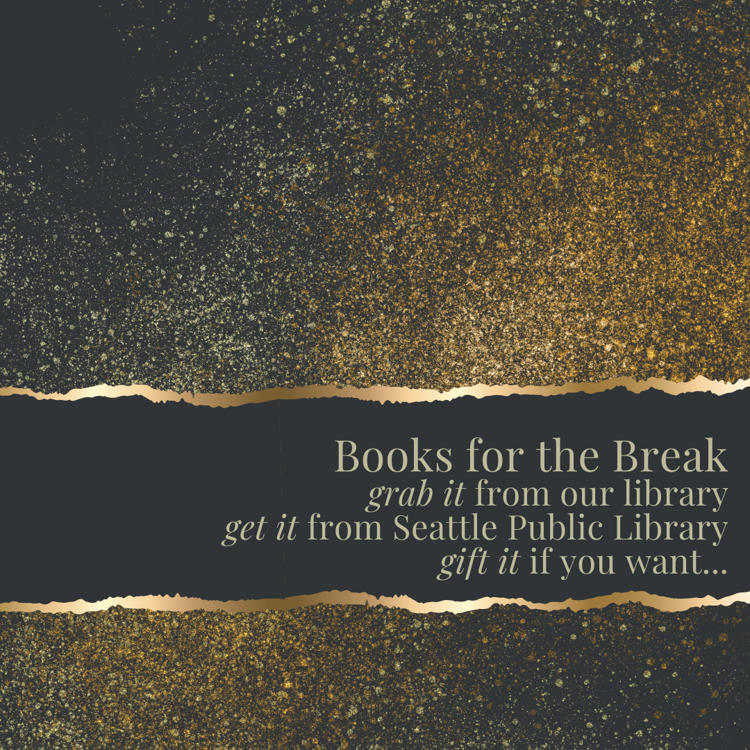 books for the break. grab it from our library, get it from seattle public library, gift it if you want