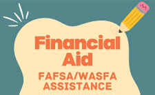Financial Aid assistance for FAFSA or WASFA
