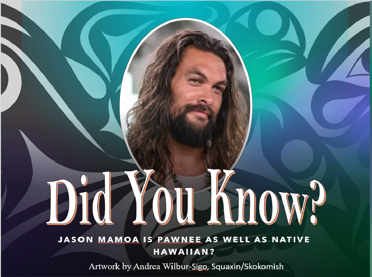 Did you know? Jason Mamoa is Pawnee as well as Native Hawaiian (artwork by Andrea Wilbur-Sigo, Squaxin/Skokomish