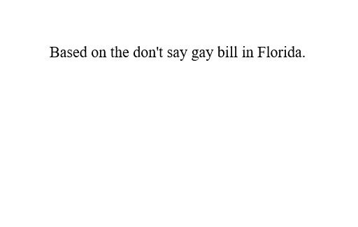 Based on the don't say gay bill in Florida.
