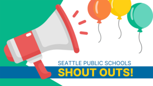 Seattle Public Schools Shout Outs! graphic of a megaphone and colorful balloons