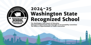 Washington School Recognition Program logo 2024-25 WA State Recognized School The Washington Board of Education Educational Opportunity Gap Oversight and Accountability Committee The Office of Superintendent of Public Instruction