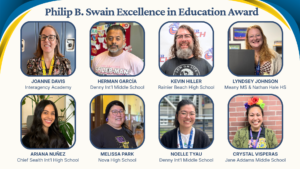 Philip B. Swain Excellence in Education Award recipients Joanne Davis, Interagency High School&nbsp; Herman Garc&iacute;a, Denny International Middle School&nbsp; Kevin Hiller, Rainier Beach High School&nbsp; Lyndsey Johnson, Meany Middle School & Nathan Hale High School&nbsp; Ariana Nu&ntilde;ez, Chief Sealth International High School&nbsp; Melissa Park, Nova High School&nbsp; Noelle Tyau, Denny International Middle School&nbsp; Crystal Visperas, Jane Addams Middle School