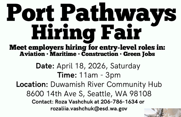 Port Pathways Hiring Fair on April 18th, 206 from 11 a.m. - 3 p.m. at Duwamish River Community Hub on 8600 14th Ave S
