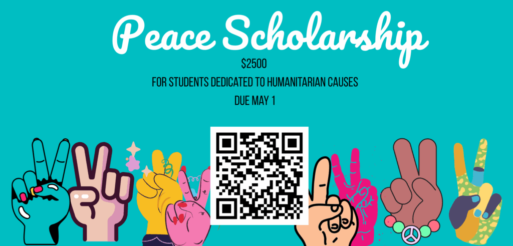 Peace Scholarship $2500 For Students dedicated to humanitarian causes. Due May 1.